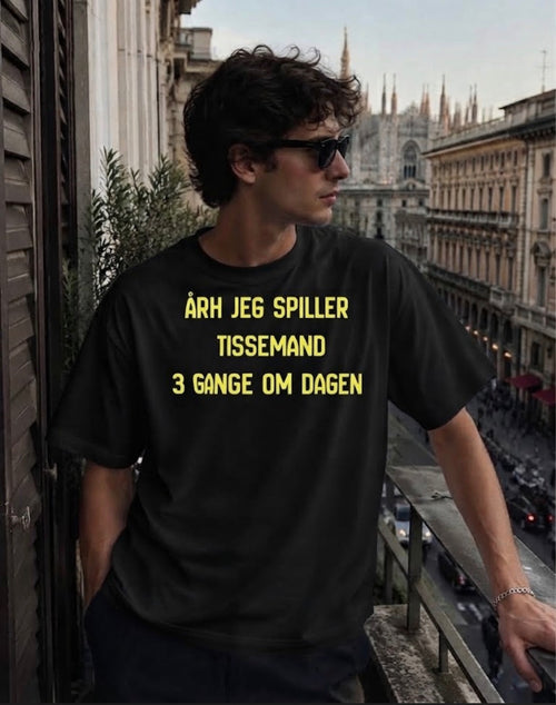 Årh jeg spiller tissemand 3 gange om dagen Tees
