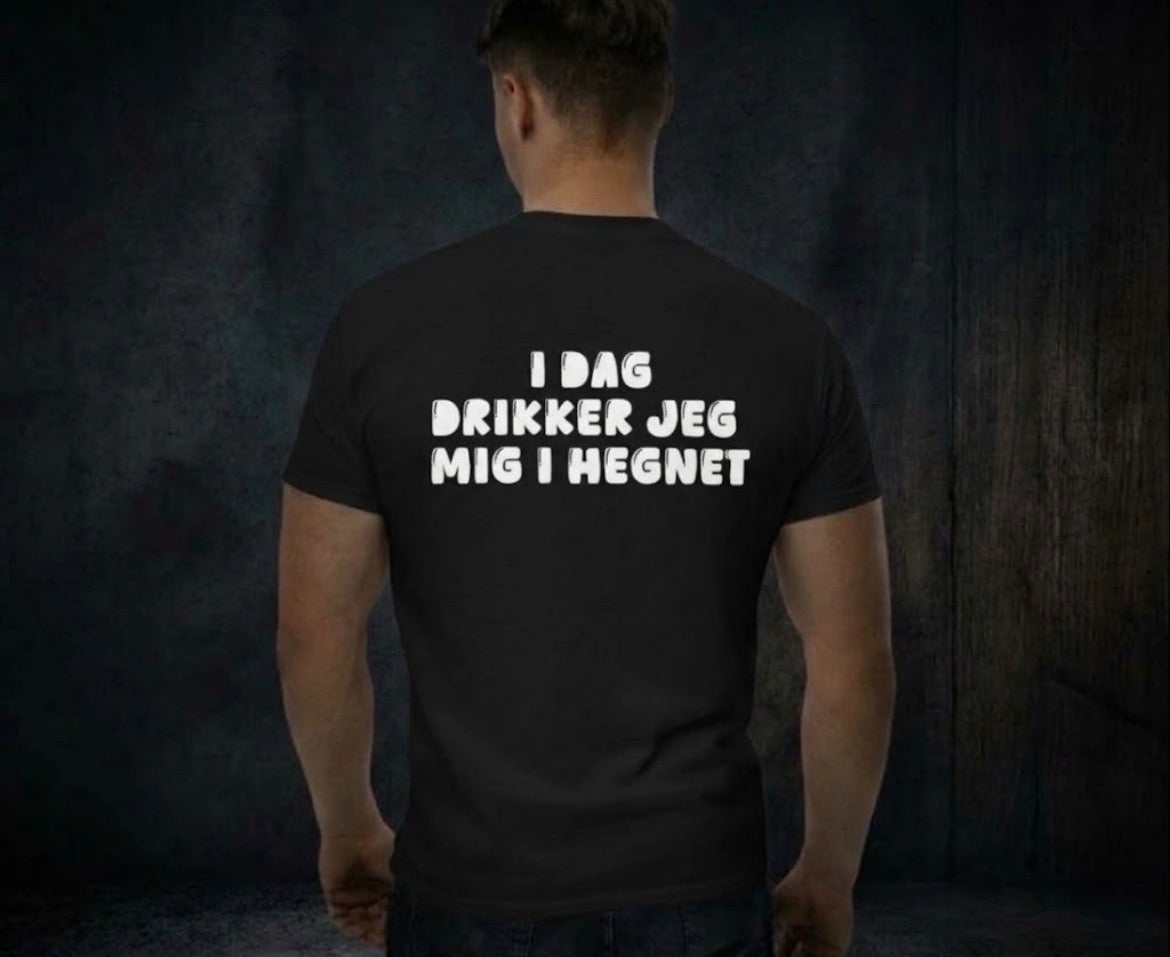 i dag drikker jeg mig i hegnet Tees