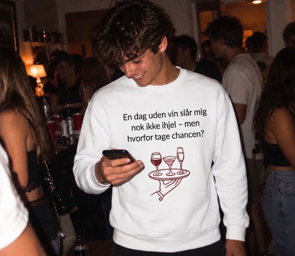 En dag uden vin slår mig nok ikke ihjel - men hvor tage chancen Sweatshirt
