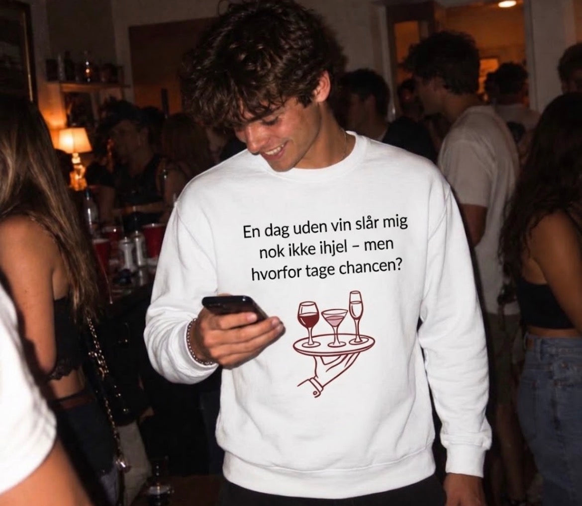En dag uden vin slår mig nok ikke ihjel - men hvor tage chancen Sweatshirt